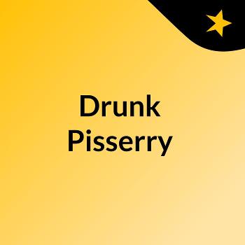 Drunk Pisserry