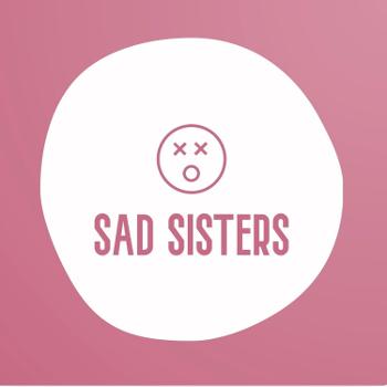 Sad Sisters podcast