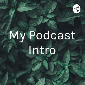 My Podcast Intro