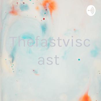 Thefastviscast
