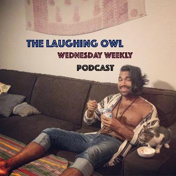 The Laughing Owl Wednesday Weekly Podcast