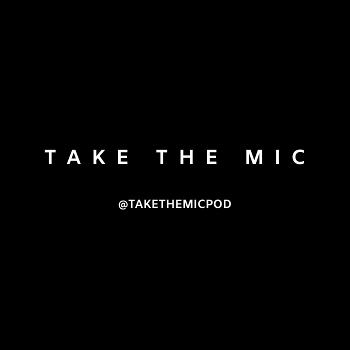 Take The Mic Podcast