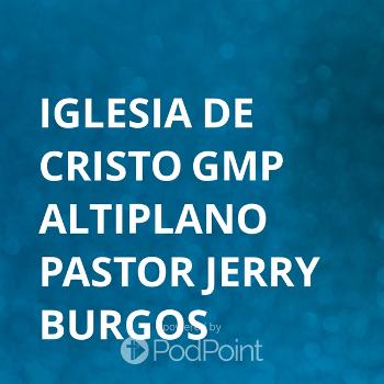 Iglesia de Cristo Casa Postrera GMP Tijuana Pastor Jerry Burgos