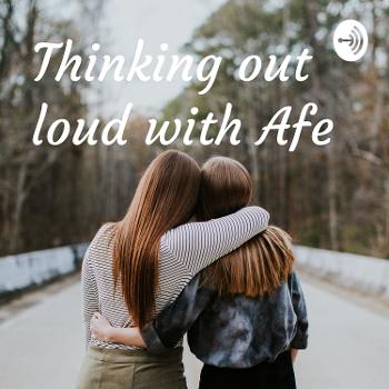 Thinking out loud with Afe