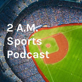 2 A.M. Sports Podcast