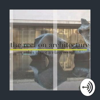 The Reel On Architecture