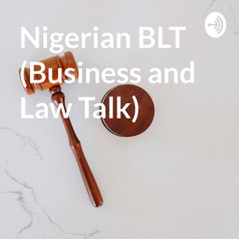 Nigerian BLT (Business and Law Talk)
