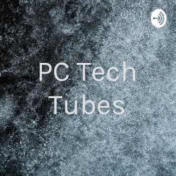 PC Tech Tubes first podcast