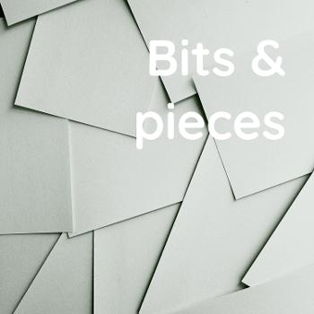 Bits & pieces