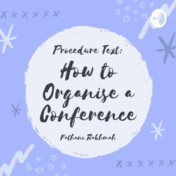 Procedure Text: How To Organise A Conference