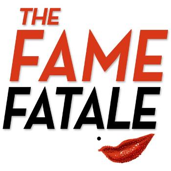 The Fame Fatale