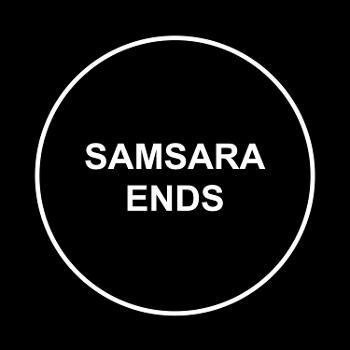 Samsara Ends