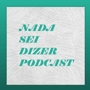 Nada Sei Dizer Podcast