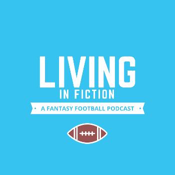 Living In Fiction - A Fantasy Football Podcast