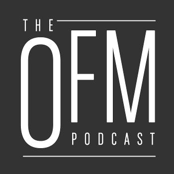 The OFM Podcast