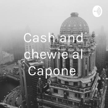 Cash and chewie al Capone