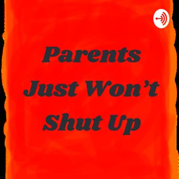 Parents Just Won't Shut Up