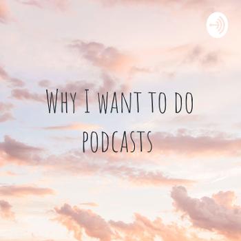 Why I want to do podcasts 🦋