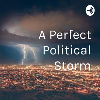 A Perfect Political Storm