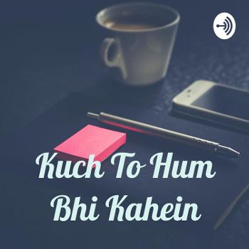 Kuch To Hum Bhi Kahein