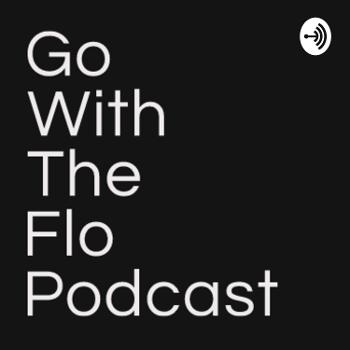Go With The Flo Podcast