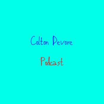 The Colton Devore Podcast