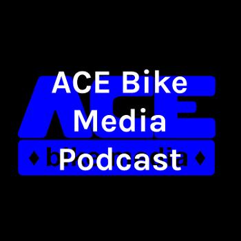 ACE Bike Media Podcast