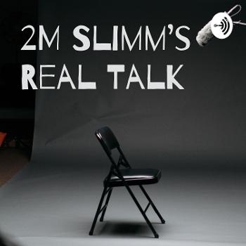 2M Slimm's Real Talk