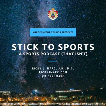 STICK TO SPORTS: A Sports Podcast (That Isn't)