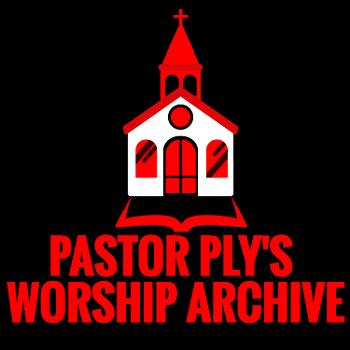 Pastor Ply's Worship Archive
