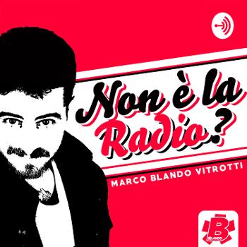 Marco Blando Vitrotti - Non è la Radio?