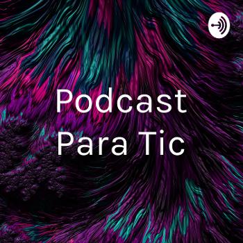 Podcast Para Tic