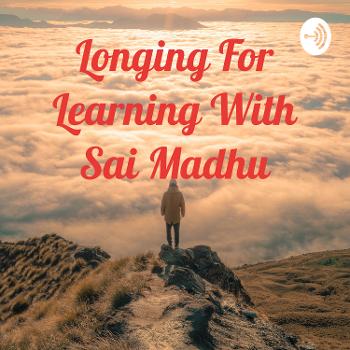 Longing For Learning With Sai Madhu