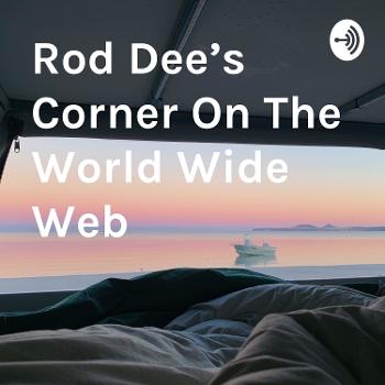 Rod Dee's Corner On The World Wide Web