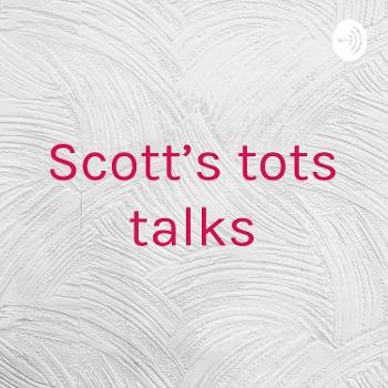 Scott’s tots talks