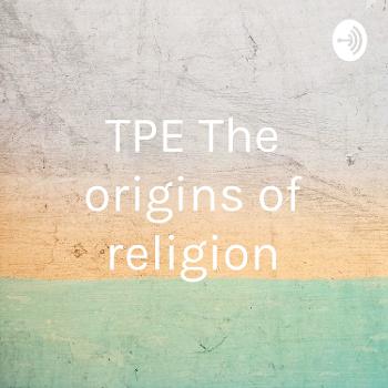 TPE The origins of religion