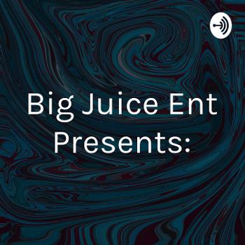 Big Juice Ent Presents: