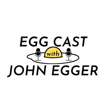Egg Cast w/ John Egger