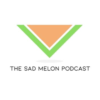The Sad Melon Podcast