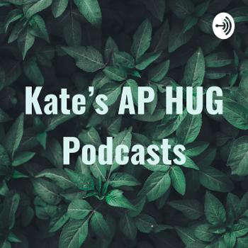 Kate’s AP HUG Podcasts