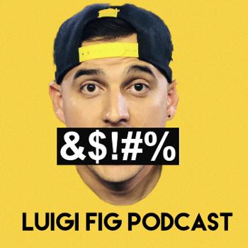 Luigi Fig Podcast