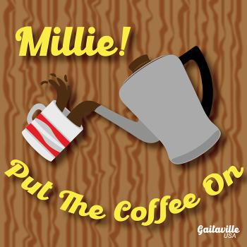 Millie! Put The Coffee On