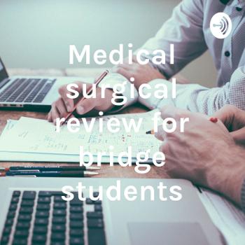 Medical surgical review for bridge students