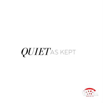Quiet As Kept: The Podcast