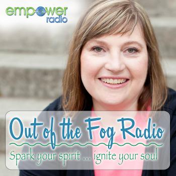 Out of the Fog with Karen Hager on Empower Radio