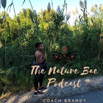The Nature Bae Podcast with Coach Brandy
