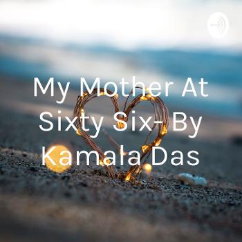 My Mother At Sixty Six- By Kamala Das