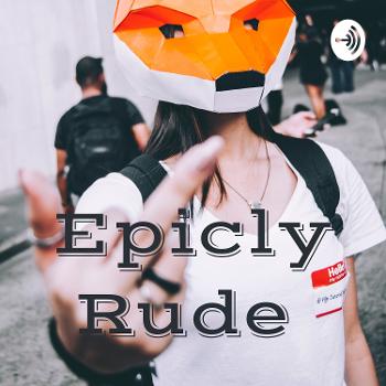 Epicly Rude
