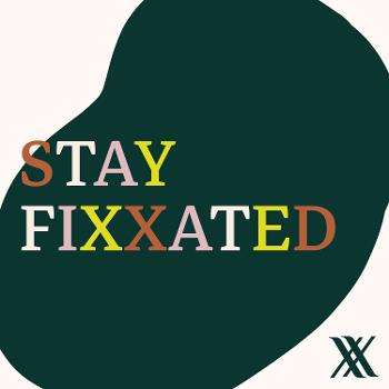 Stay Fixxated