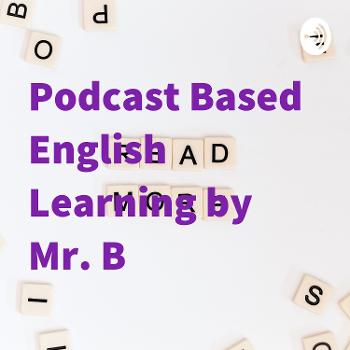 Podcast Based English Learning by Mr. B